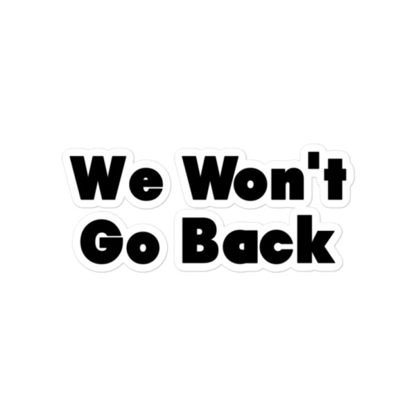 We Won't Go Back Sticker