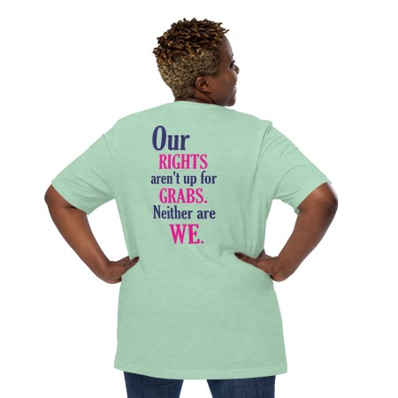 "Our Rights Aren't Up for Grabs" T-Shirt