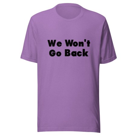 We Won't Go Back Unisex Shirt