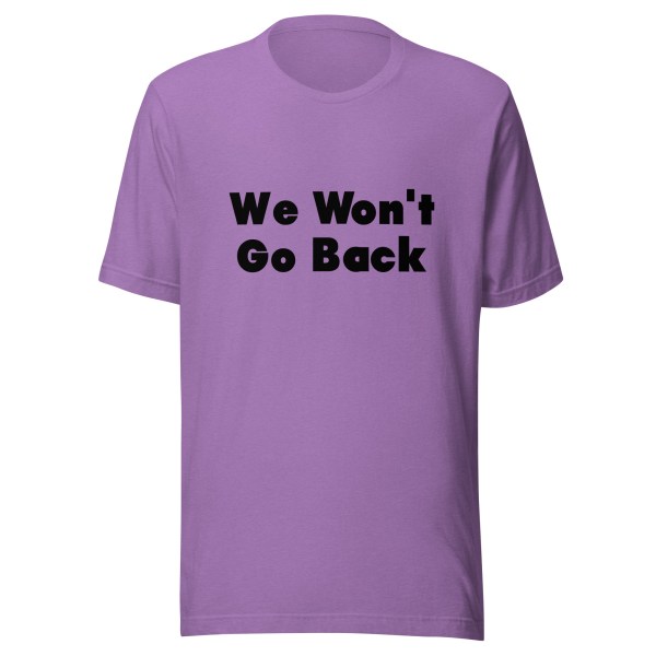 We Won't Go Back Unisex Shirt