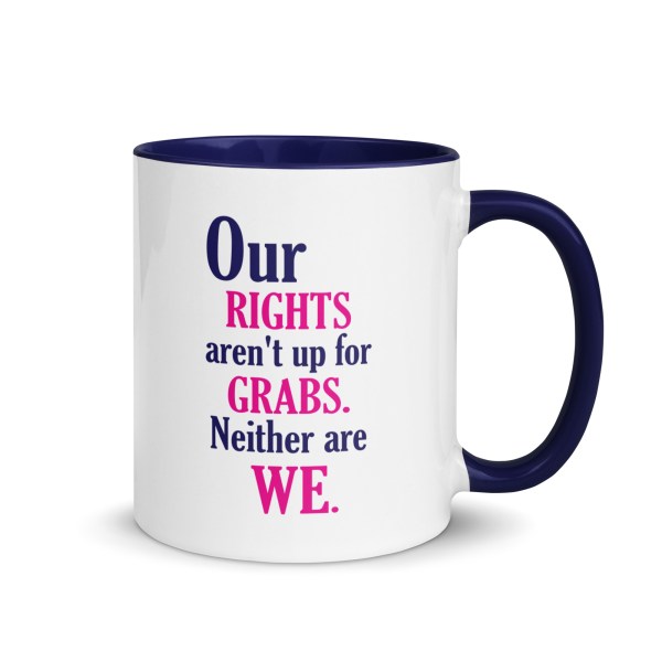 "Our Rights Aren't Up for Grabs" Mug