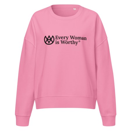 Every Woman is Worthy Organic Sweatshirt